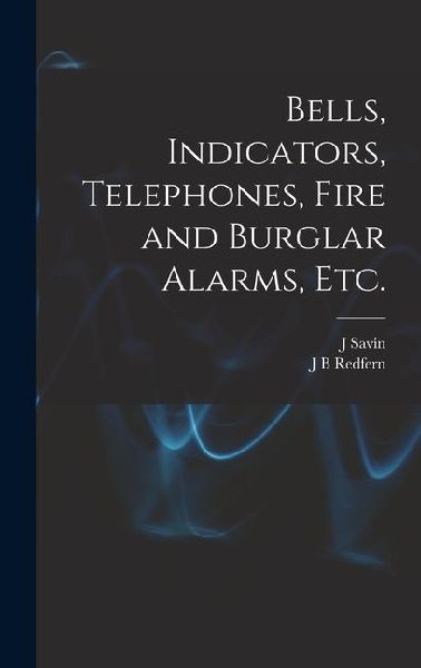 Bells, Indicators, Telephones, Fire and Burglar Alarms, etc.