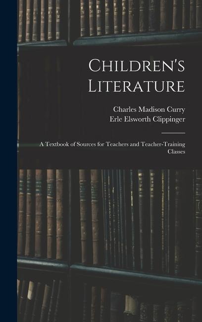 Childrens Literature; a Textbook of Sources for Teachers and Teacher-training Classes