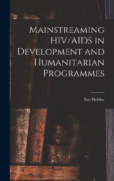 Mainstreaming HIV/AIDS in Development and Humanitarian Programmes