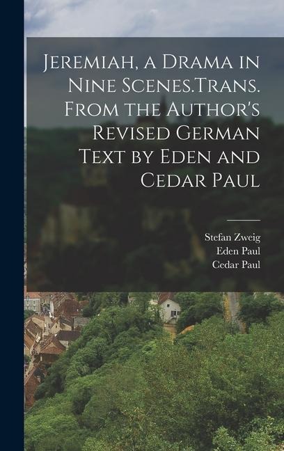 Jeremiah, a Drama in Nine Scenes.Trans. From the Authors Revised German Text by Eden and Cedar Paul