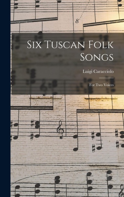 Six Tuscan Folk Songs: For two Voices