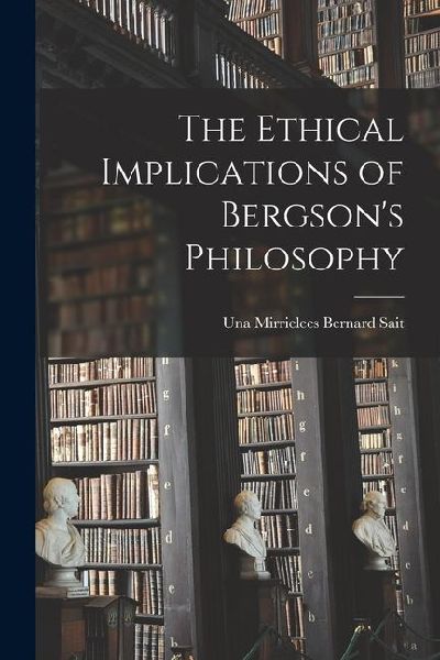 The Ethical Implications of Bergson's Philosophy