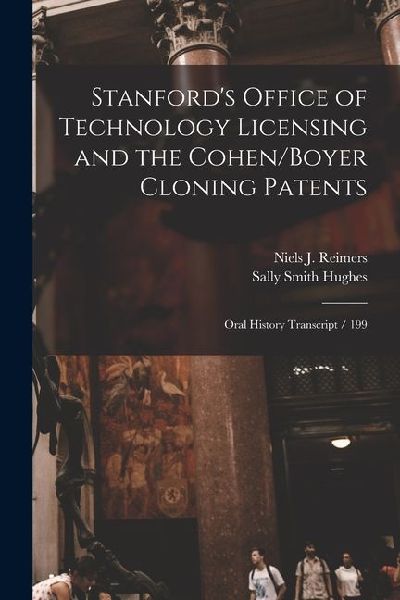 Stanford's Office of Technology Licensing and the Cohen/Boyer Cloning Patents: Oral History Transcript / 199