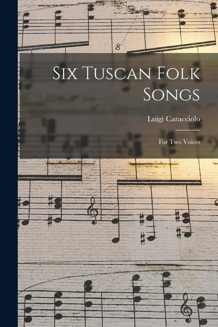 Six Tuscan Folk Songs: For two Voices