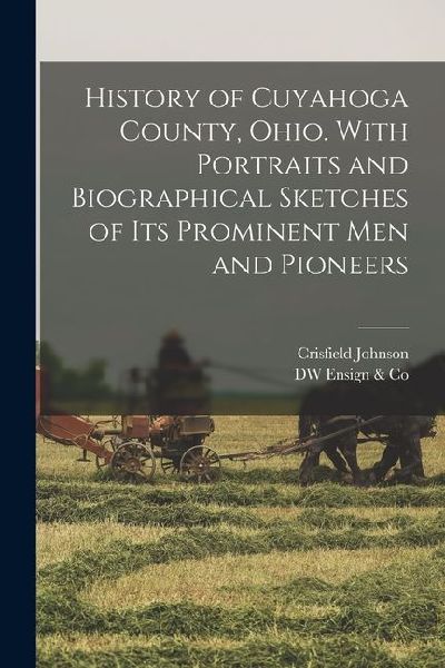 History of Cuyahoga County, Ohio. With Portraits and Biographical Sketches of its Prominent men and Pioneers