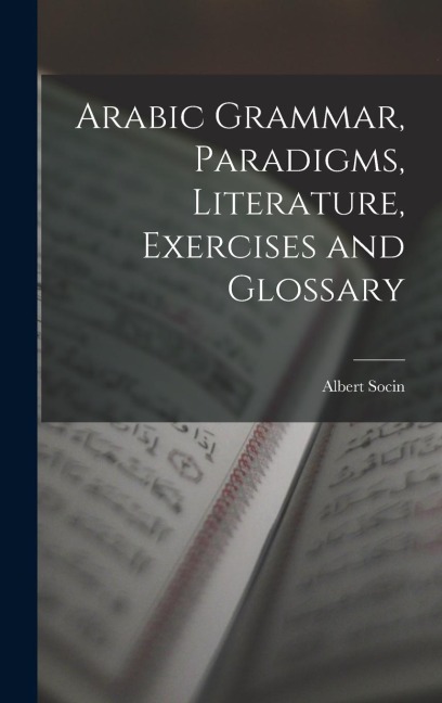 Arabic Grammar, Paradigms, Literature, Exercises and Glossary