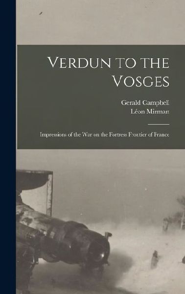 Verdun to the Vosges: Impressions of the war on the Fortress Frontier of France