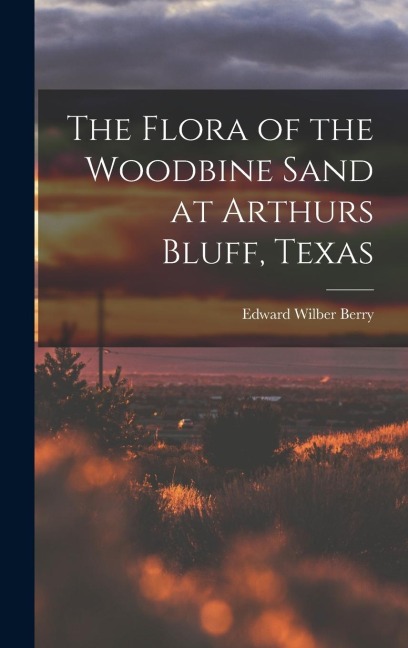 The Flora of the Woodbine Sand at Arthurs Bluff, Texas
