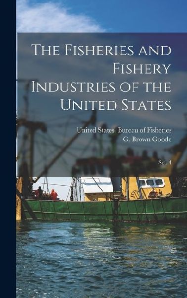 The Fisheries and Fishery Industries of the United States: Sct. 4
