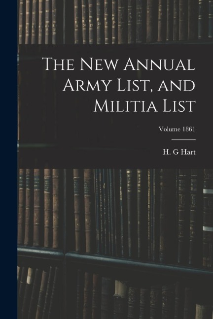 The new Annual Army List, and Militia List; Volume 1861