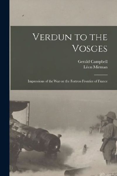 Verdun to the Vosges: Impressions of the war on the Fortress Frontier of France