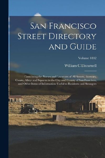 San Francisco Street Directory and Guide: Containing the Names and Locations of all Streets, Avenues, Courts, Alleys and Squares in the City and Count