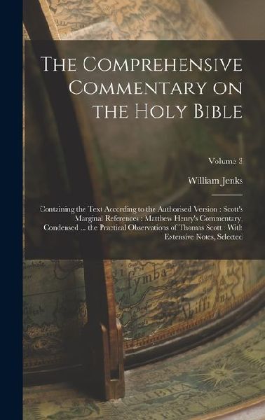 The Comprehensive Commentary on the Holy Bible: Containing the Text According to the Authorised Version: Scott's Marginal References: Matthew Henry's