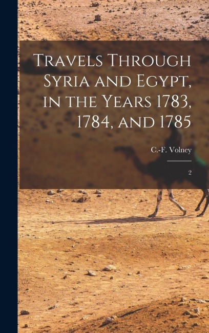 Travels Through Syria and Egypt, in the Years 1783, 1784, and 1785: 2