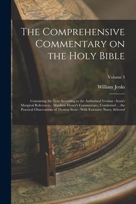 The Comprehensive Commentary on the Holy Bible: Containing the Text According to the Authorised Version: Scotts Marginal References: Matthew Henrys