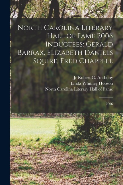 North Carolina Literary Hall of Fame 2006 Inductees: Gerald Barrax, Elizabeth Daniels Squire, Fred Chappell: 2006