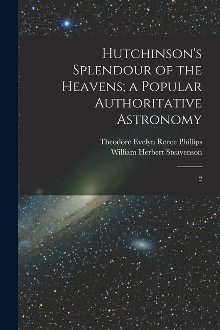 Hutchinsons Splendour of the Heavens; a Popular Authoritative Astronomy: 2