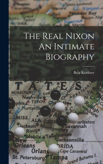 The Real Nixon An Intimate Biography