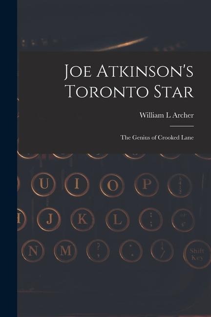 Joe Atkinson's Toronto Star: The Genius of Crooked Lane