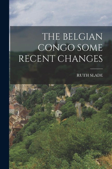 The Belgian Congo Some Recent Changes