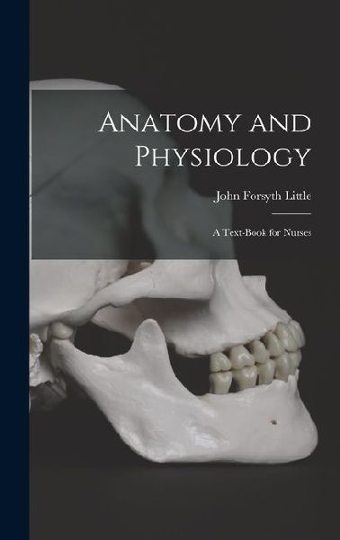 Anatomy and Physiology; a Text-book for Nurses