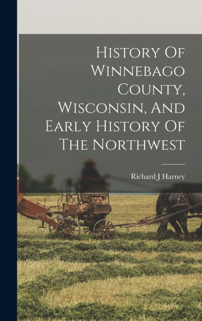 History Of Winnebago County, Wisconsin, And Early History Of The Northwest