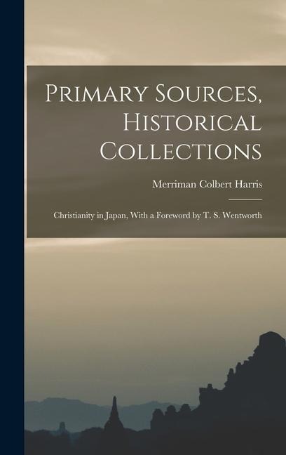 Primary Sources, Historical Collections: Christianity in Japan, With a Foreword by T. S. Wentworth