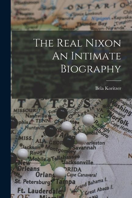 The Real Nixon An Intimate Biography