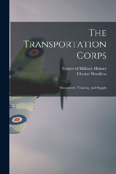 The Transportation Corps: Movements, Training, and Supply
