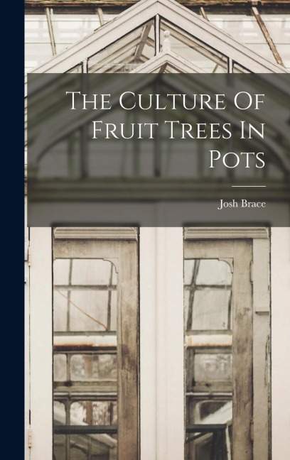 The Culture Of Fruit Trees In Pots