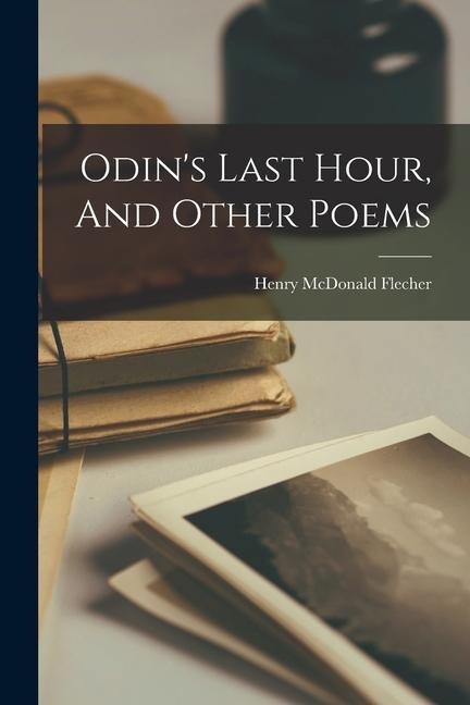 Odins Last Hour, And Other Poems