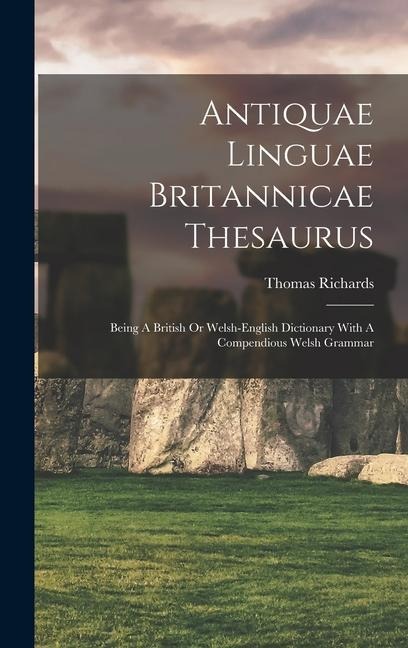 Antiquae Linguae Britannicae Thesaurus: Being A British Or Welsh-english Dictionary With A Compendious Welsh Grammar