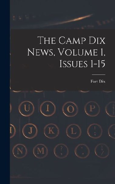 The Camp Dix News, Volume 1, Issues 1-15