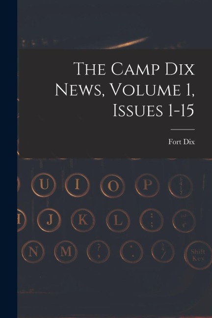 The Camp Dix News, Volume 1, Issues 1-15