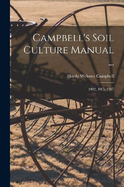 Campbell's Soil Culture Manual ...: 1902, 1905, 1907