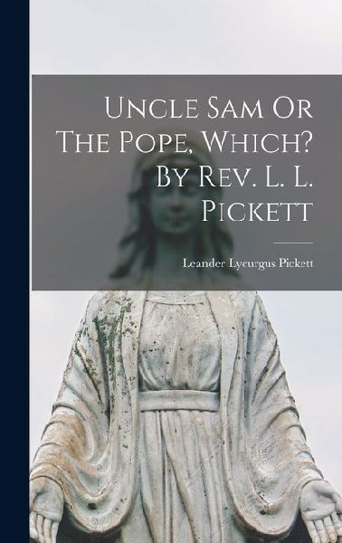 Uncle Sam Or The Pope, Which? By Rev. L. L. Pickett