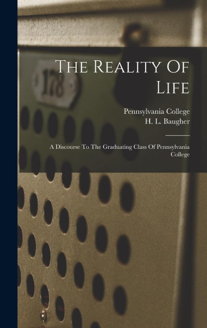 The Reality Of Life: A Discourse To The Graduating Class Of Pennsylvania College