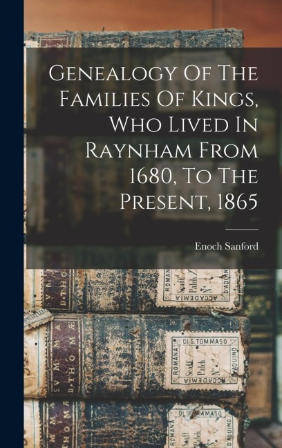 Genealogy Of The Families Of Kings, Who Lived In Raynham From 1680, To The Present, 1865