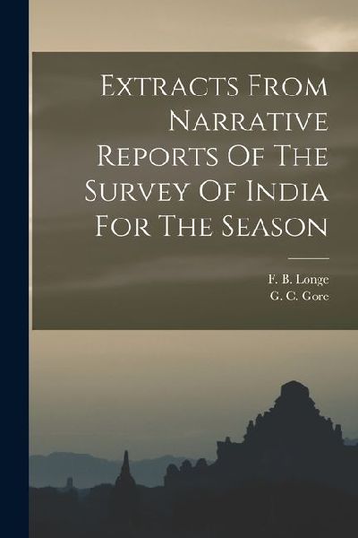 Extracts From Narrative Reports Of The Survey Of India For The Season