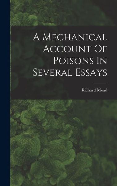 A Mechanical Account Of Poisons In Several Essays