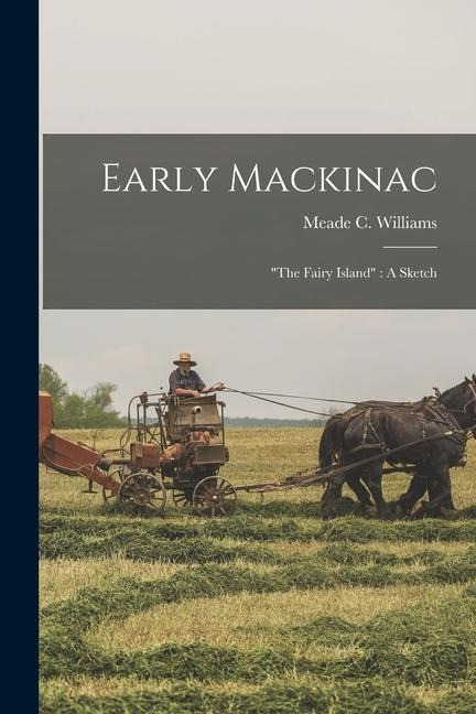 Early Mackinac: the Fairy Island A Sketch