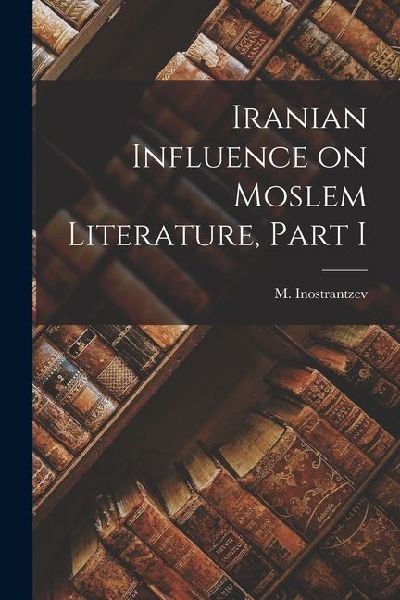 Iranian Influence on Moslem Literature, Part I