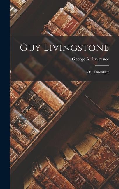 Guy Livingstone: Or, Thorough