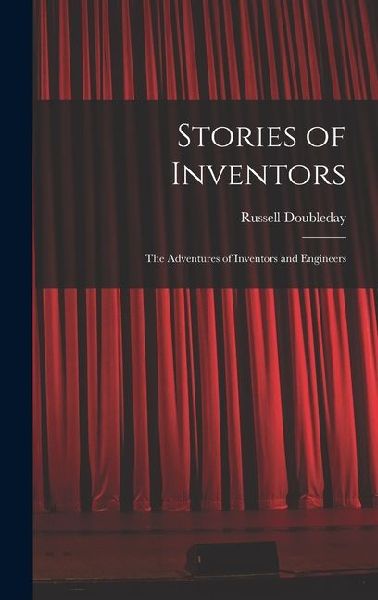 Stories of Inventors: The Adventures of Inventors and Engineers