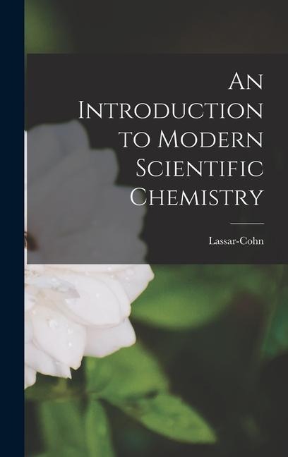 An Introduction to Modern Scientific Chemistry