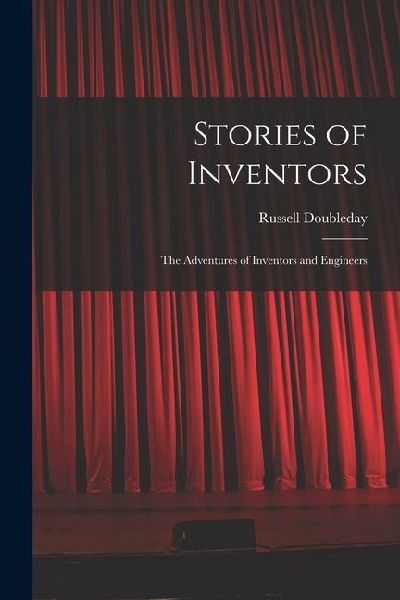Stories of Inventors: The Adventures of Inventors and Engineers