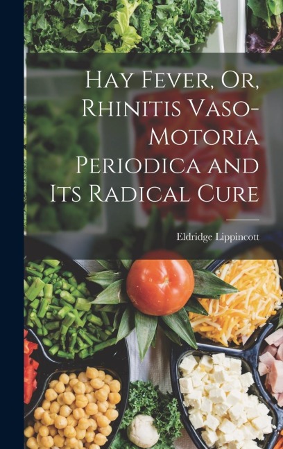Hay Fever, Or, Rhinitis Vaso-motoria Periodica and Its Radical Cure