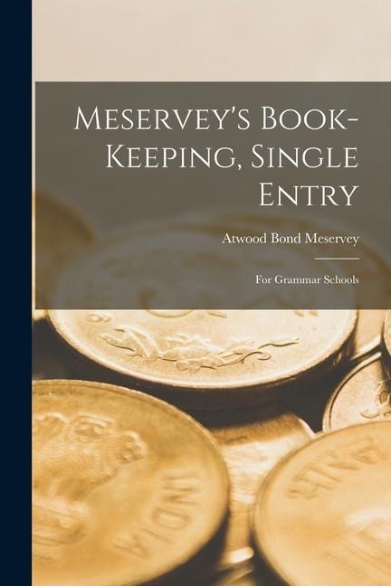 Meservey's Book-Keeping, Single Entry: For Grammar Schools