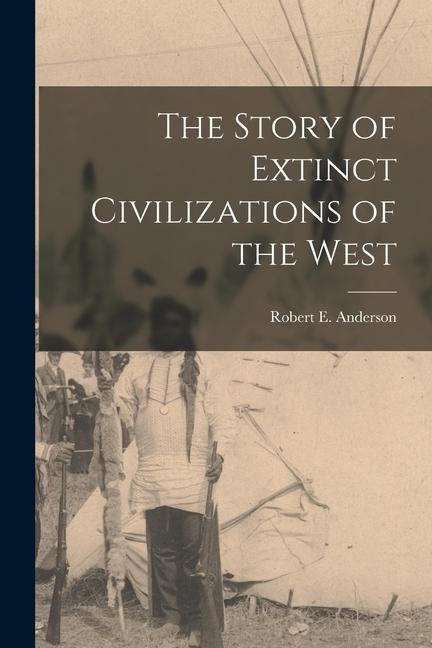 The Story of Extinct Civilizations of the West