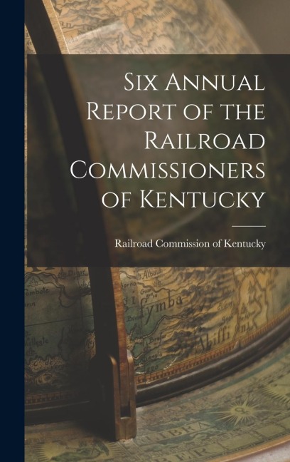 Six Annual Report of the Railroad Commissioners of Kentucky